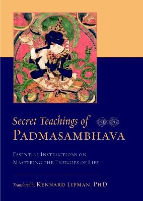 Secret Teachings of Padmasambhava: Essential Instructions on Mastering the Energies of Life - Padmasambhava - cover