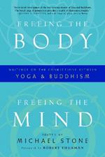 Freeing the Body, Freeing the Mind: Writings on the Connections between Yoga and Buddhism