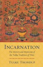 Incarnation: The History and Mysticism of the Tulku Tradition of Tibet