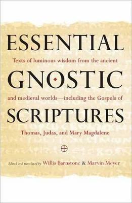 Essential Gnostic Scriptures: Texts of Luminous Wisdom from the Ancient and Medieval Worlds?Including the Gospels of Thomas, Judas, and Mary Magdalene - Marvin Meyer,Willis Barnstone - cover
