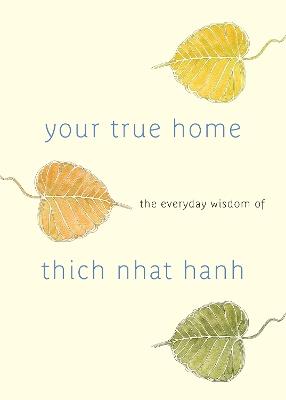 Your True Home: The Everyday Wisdom of Thich Nhat Hanh - Thich Nhat Hanh - cover