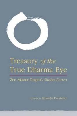 Treasury of the True Dharma Eye: Zen Master Dogen's Shobo Genzo - cover