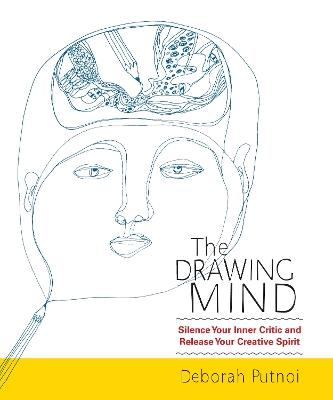 The Drawing Mind: Silence Your Inner Critic and Release Your Creative Spirit - Deborah Putnoi - cover
