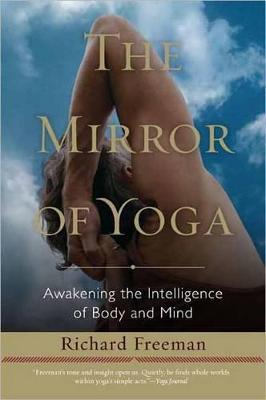 The Mirror of Yoga: Awakening the Intelligence of Body and Mind - Richard Freeman - cover