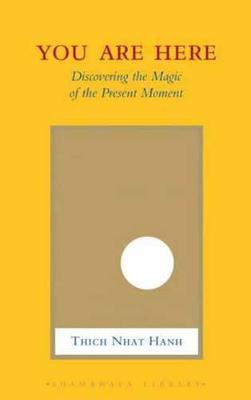 You Are Here: Discovering the Magic of the Present Moment - Thich Nhat Hanh,Sherab Chodzin Kohn - cover