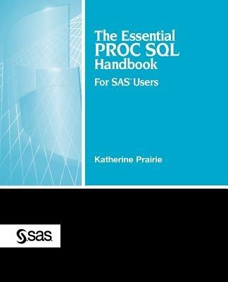 The Essential PROC SQL Handbook for SAS Users - Katherine Prairie - cover