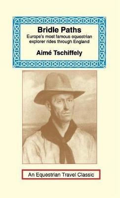 Bridle Paths: Europe's Most Famous Equestrian Explorer Rides Through England - Aime Tschiffely - cover