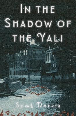In the Shadow of the Yali: A Novel - Suat Dervis,Maureen Freely - cover