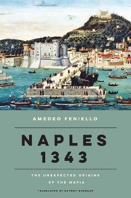 Naples 1343: The Unexpected Origins of the Mafia - Amedeo Feniello,Antony Shugaar - cover