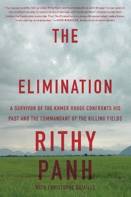 The Elimination: A Survivor of the Khmer Rouge Confronts His Past and the Commandant of the Killing Fields - Rithy Panh,Christophe Bataille - cover