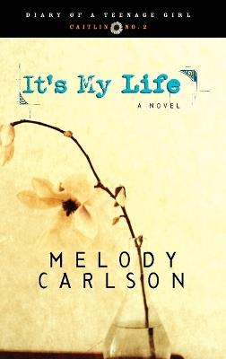 It's My Life: Repackaged with New Cover - Melody Carlson - cover