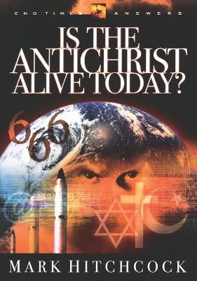 End Times Answers: Is the Antichrist Alive Today? - Mark Hitchcock - cover