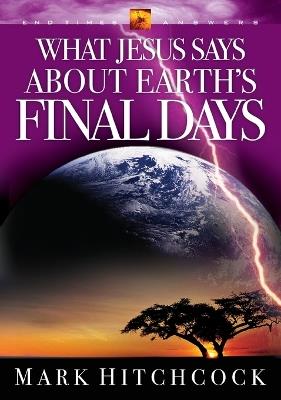 End Times Answers: What Jesus Says About Earth's Final Days - Mark Hitchcock - cover