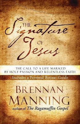 The Signature of Jesus: Living a Life of Holy Passion and Unreasonable Faith - Brennan Manning - cover