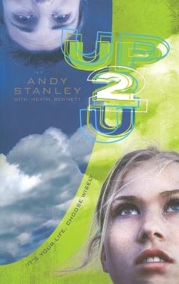 Up 2 U (Up to You): It's your Life, Choose Wisely - Andy Stanley,Heath Bennett - cover
