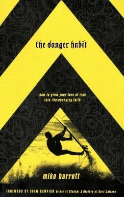 The Danger Habit: How to Grow your Love of Risk Into Life-Changing Faith - Michael Barrett - cover