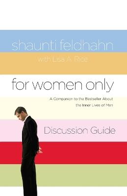 For Women Only Discussion Guide: A Companion to the Bestseller About the Inner Lives of Men - Shaunti Feldhahn,Lisa Rice - cover