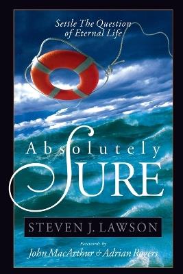 Absolutely Sure: Settle the Question of Eternal Life - Steven J. Lawson - cover
