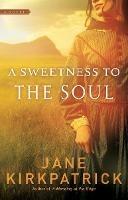A Sweetness to the Soul - Jane Kirkpatrick - cover