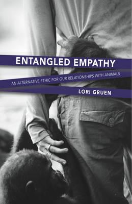 Entangled Empathy: An Alternative Ethic for Our Relationships with Animals - Lori Gruen - cover