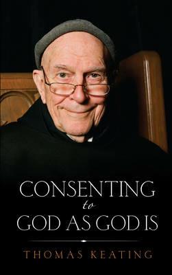 Consenting to God as God is - Thomas Keating - cover