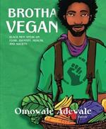 Brotha Vegan: Black Male Vegans Speak on Food, Identity, Health, and Society