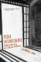 Vegan Entanglements: Dismantling Racial and Carceral Capitalism - cover