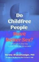 Do Childfree People Have Better Sex?: A Feminist's Journey in the Childfree Movement - Verena Brunschweiger - cover