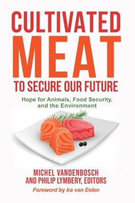 Cultivated Meat to Secure Our Future: Hope for Animals, Food Security, and the Environment - cover