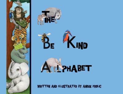 The be Kind Alphabet: Teaching Children Compassion Through Learning the Alphabet - Anouk Frolic - cover