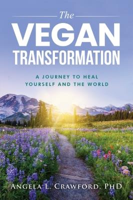 The Vegan Transformation: A Journey to Heal Yourself and the World - Angela L. Crawford - cover