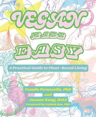 Vegan Made Easy: A Practical Guide to Plant-Based Living - Camila Perussello,Dr. Joanne Kong - cover