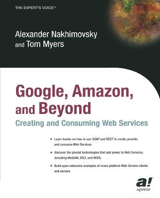 Google, Amazon, and Beyond: Creating and Consuming Web Services - Alexander Nakhimovsky,Tom Myers - cover