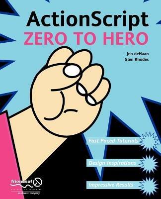 ActionScript Zero to Hero - Jennifer Dehaan,Fay Rhodes - cover