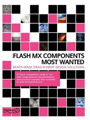 Flash MX Components Most Wanted: Ready Made Drag 'n' Drop Design Solutions - Aral Balkan,Mike Pearce,David Coulson - cover