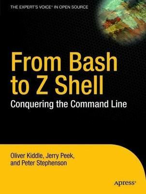 From Bash to Z Shell: Conquering the Command Line - Oliver Kiddle,Peter Stephenson,Jerry Peek - cover