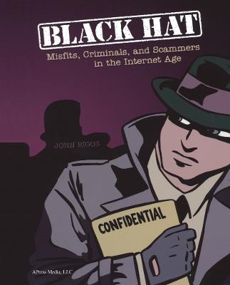 Black Hat: Misfits, Criminals, and Scammers in the Internet Age - DUP John Biggs - cover