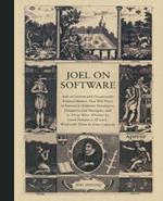 Joel on Software: And on Diverse and Occasionally Related Matters That Will Prove of Interest to Software Developers, Designers, and Managers, and to Those Who, Whether by Good Fortune or Ill Luck, Work with Them in Some Capacity