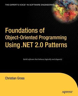 Foundations of Object-Oriented Programming Using .NET 2.0 Patterns - Christian Gross - cover