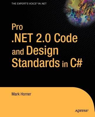 Pro .NET 2.0 Code and Design Standards in C# - Mark Horner - cover