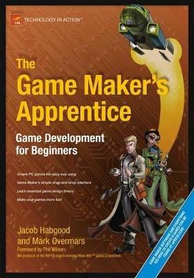 The Game Maker's Apprentice: Game Development for Beginners - Jacob Habgood,Mark Overmars - cover