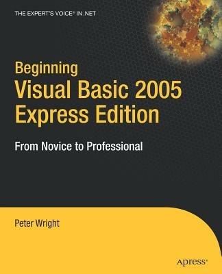 Beginning Visual Basic 2005 Express Edition: From Novice to Professional - Heather Wright - cover