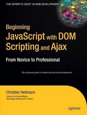 Beginning JavaScript with DOM Scripting and Ajax: From Novice to Professional - Christian Heilmann - cover