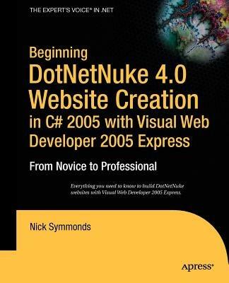 Beginning DotNetNuke 4.0 Website Creation in C# 2005 with Visual Web Developer 2005 Express: From Novice to Professional - Nick Symmonds - cover