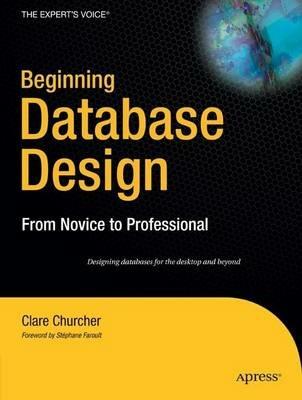 Beginning Database Design: From Novice to Professional - Clare Churcher - cover