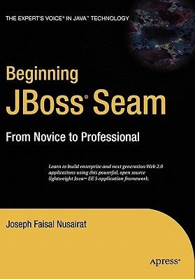 Beginning JBoss Seam: From Novice to Professional - Joseph Faisal Nusairat - cover