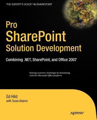 Pro SharePoint Solution Development: Combining .NET, SharePoint and Office 2007 - Ed Hild,Susie Adams - cover