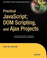 Practical JavaScript, DOM Scripting and Ajax Projects - Frank Zammetti - cover