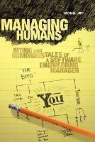 Managing Humans: Biting and Humorous Tales of a Software Engineering Manager - Michael Lopp - cover