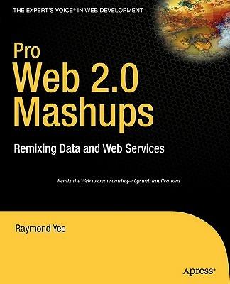 Pro Web 2.0 Mashups: Remixing Data and Web Services - Raymond Yee - cover